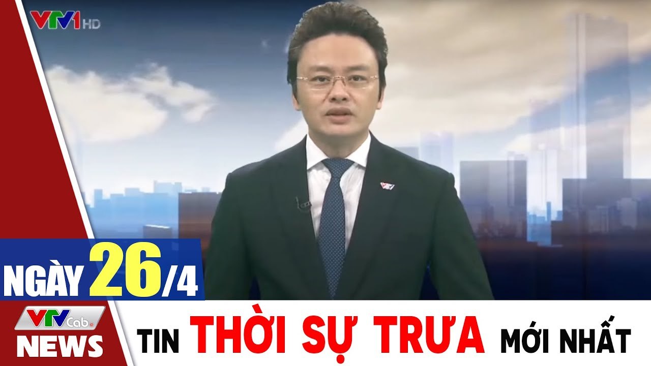 Bản tin trưa 26/4 - Thời sự vtv1 24h ngày hôm nay - Tin tức dịch Covid 19 mới nhất  Thời Sự VTV1