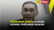 Kerajaan jamin adakan sidang Parlimen segera