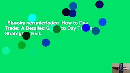 Ebooks herunterladen  How to Day Trade: A Detailed Guide to Day Trading Strategies, Risk