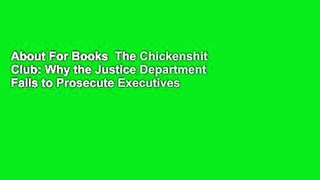 About For Books  The Chickenshit Club: Why the Justice Department Fails to Prosecute Executives