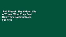 Full E-book  The Hidden Life of Trees: What They Feel, How They Communicate  For Free