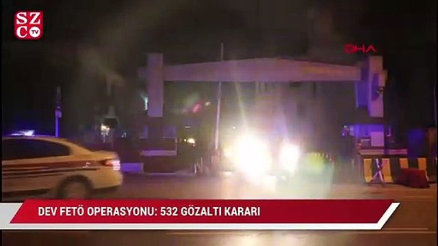 Dev FETÖ operasyonu! 532 kişi hakkında gözaltı kararı