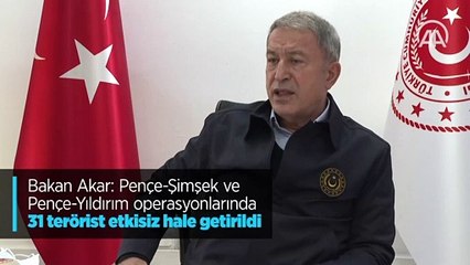 Bakan Akar Pençe-Şimşek ve Pençe-Yıldırım operasyonlarında 31 terörist etkisiz hale getirildi
