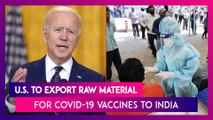 US to Export Raw Material For Covid-19 Vaccines, Will Consider Sending Surplus AstraZeneca Vaccine To India