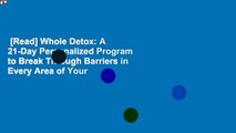 [Read] Whole Detox: A 21-Day Personalized Program to Break Through Barriers in Every Area of Your