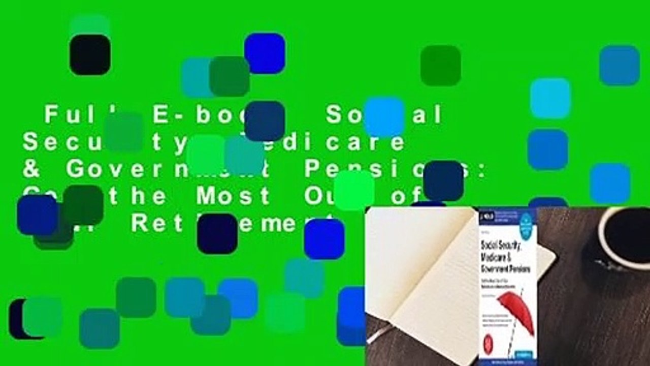 Full E-book  Social Security, Medicare & Government Pensions: Get the Most Out of Your Retirement