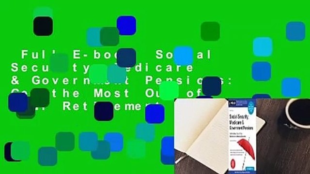 Full E-book Social Security, Medicare & Government Pensions: Get the Most Out of Your Retirement