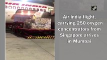 Air India flight, carrying 250 oxygen concentrators from Singapore arrives in Mumbai
