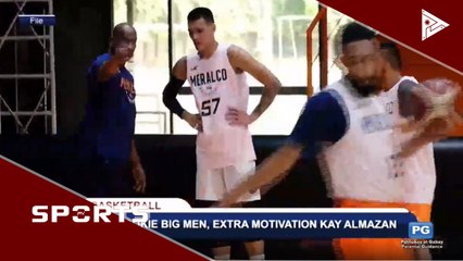 Rookie Big men, extra motivation kay Almazan