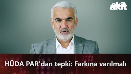 HÜDA PAR'dan tepki: Farkına varılmalı