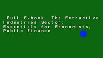 Full E-book  The Extractive Industries Sector: Essentials for Economists, Public Finance