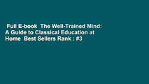 Full E-book  The Well-Trained Mind: A Guide to Classical Education at Home  Best Sellers Rank : #3