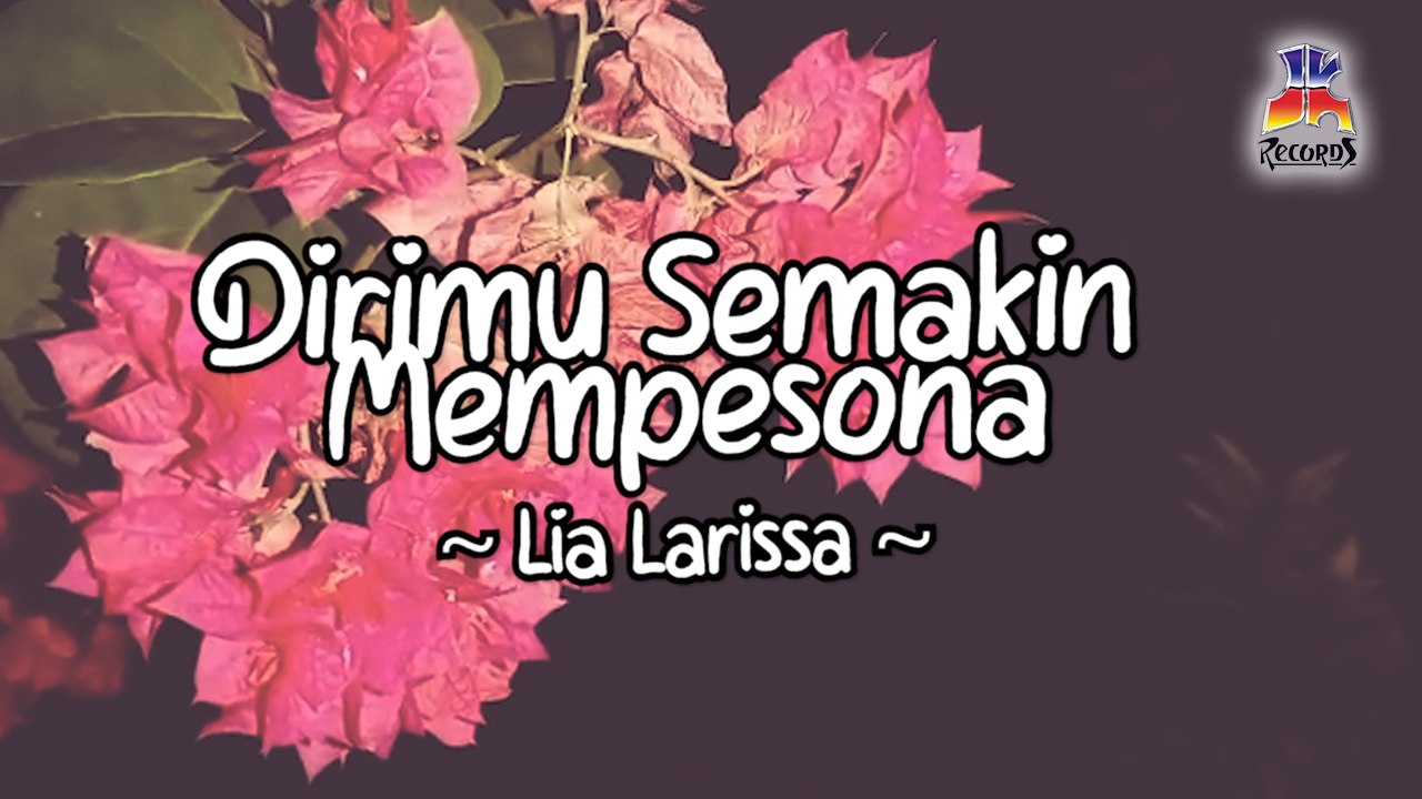 Lia Larissa - Dirimu Semakin Mempesona (Official Lyric Video)