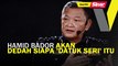 SINAR PM: Hamid Bador akan dedah siapa 'Datuk Seri' itu