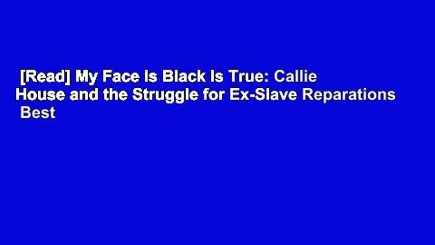 [Read] My Face Is Black Is True: Callie House and the Struggle for Ex-Slave Reparations  Best