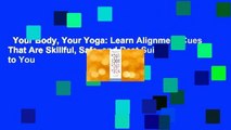 Your Body, Your Yoga: Learn Alignment Cues That Are Skillful, Safe, and Best Suited to You