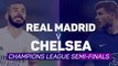 Real Madrid v Chelsea - semi-final preview