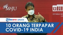 Mutasi Covid-19 India Kini Masuk Indonesia, Menkes Sebut Ada 10 WNI Terpapar Virus Corona