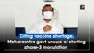 Citing vaccine shortage, Maharashtra govt unsure of starting phase-3 inoculation