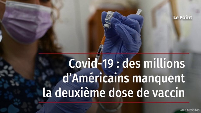 Covid-19 : des millions d’Américains manquent la deuxième dose de vaccin