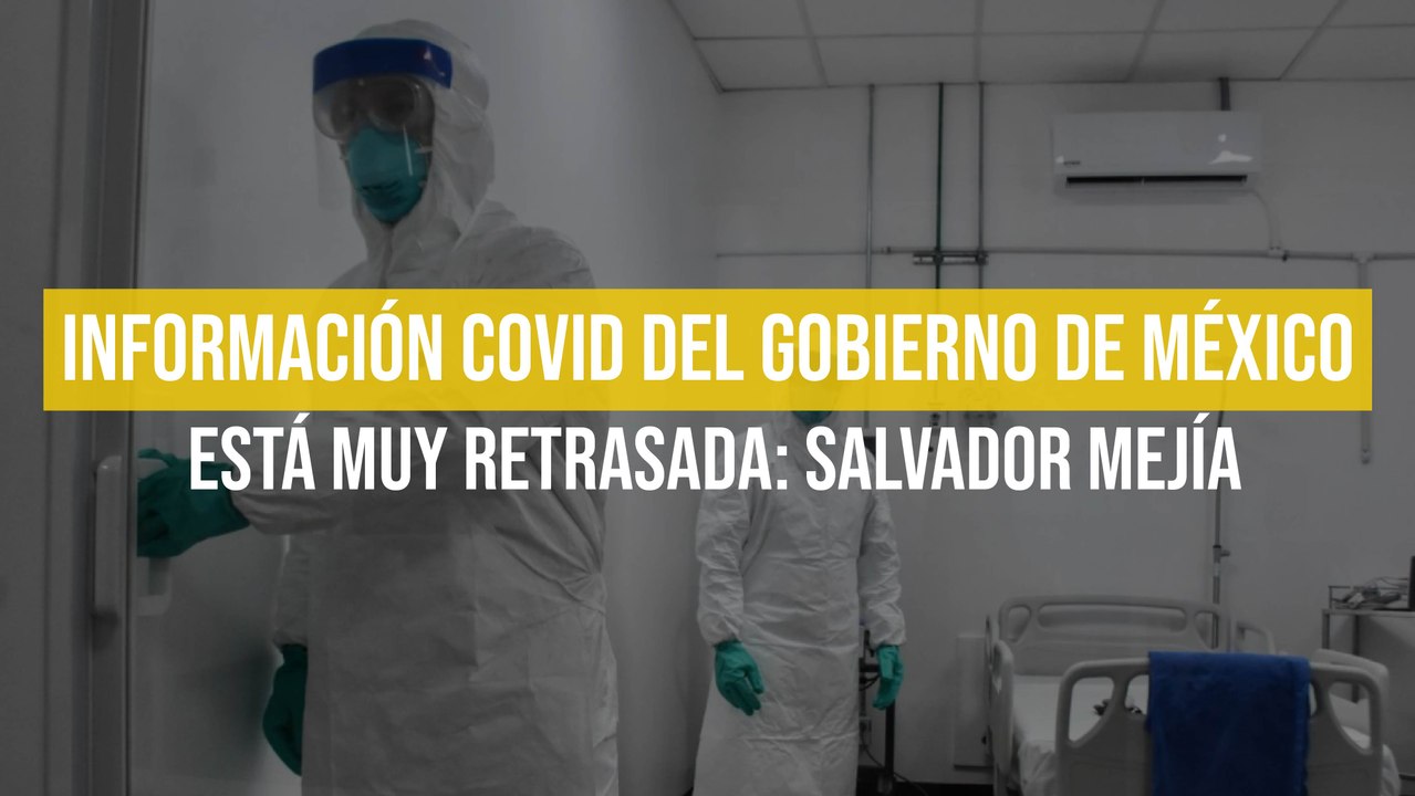 Información Covid del Gobierno de México está muy retrasada: Salvador Mejía