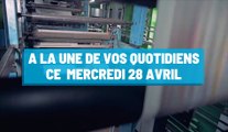 Pourquoi vous ne devez pas rater nos éditions de ce mercredi 28 avril