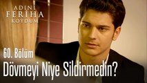 Dövmeyi niye sildirmedin? - Adını Feriha Koydum 60. Bölüm