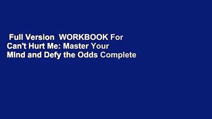 Full Version  WORKBOOK For Can't Hurt Me: Master Your Mind and Defy the Odds Complete