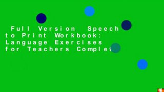 Full Version  Speech to Print Workbook: Language Exercises for Teachers Complete