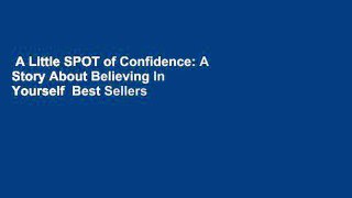 A Little SPOT of Confidence: A Story About Believing In Yourself  Best Sellers Rank : #2