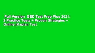 Full Version  GED Test Prep Plus 2021: 2 Practice Tests + Proven Strategies + Online (Kaplan Test