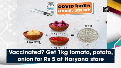 Vaccinated? Get 1 kg tomato, potato, onion for Rs 5 at Haryana store