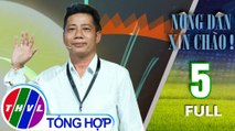 Nông Dân Xin Chào! - Tập 5 FULL: Giám đốc Công ty TNHH Nông sản Aqua Đồng Tháp Nguyễn Tiến Thành