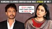 Kangana Thinks Irrfan Khan Was Afraid To Share Screen Space With Her?