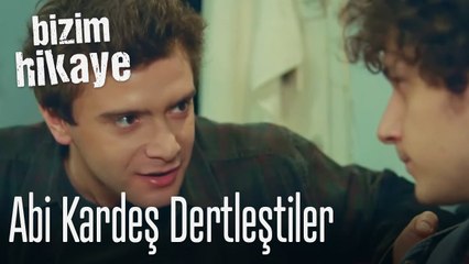 Abi kardeş dertleştiler - Bizim Hikaye