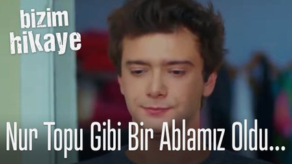 Nur topu gibi bir ablamız oldu! - Bizim Hikaye