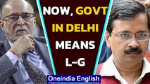 Delhi govt means L-G: Controversial law kicks in today | Oneindia News