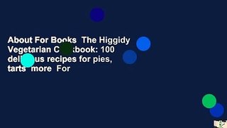 About For Books  The Higgidy Vegetarian Cookbook: 100 delicious recipes for pies, tarts  more  For