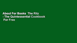 About For Books  The Ritz - The Quintessential Cookbook  For Free