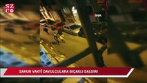 Şişli’de sahur vakti davulculara bıçaklı saldırı kamerada