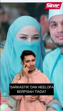 'Sarkastik' dan Neelofa berpisah tiada?