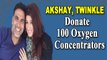 Akshay Kumar, Twinkle Khanna donate 100 oxygen concentrators for Covid-19 patients