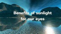 Benefits of  sunlight for our eyes and about ultraviolet, is it harmful for our eyes or not?