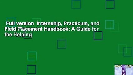 Full version  Internship, Practicum, and Field Placement Handbook: A Guide for the Helping