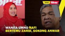 Wanita UMNO nafi bertemu Ahmad Zahid, sokong Anwar