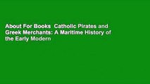 About For Books  Catholic Pirates and Greek Merchants: A Maritime History of the Early Modern