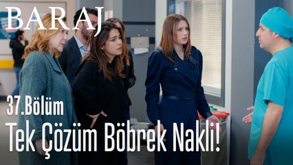 Tek çözüm böbrek nakli! - Baraj 37. Bölüm