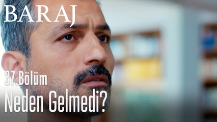 Neden gelmedi? - Baraj 37. Bölüm