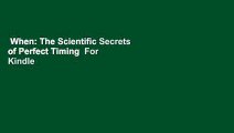 When: The Scientific Secrets of Perfect Timing  For Kindle