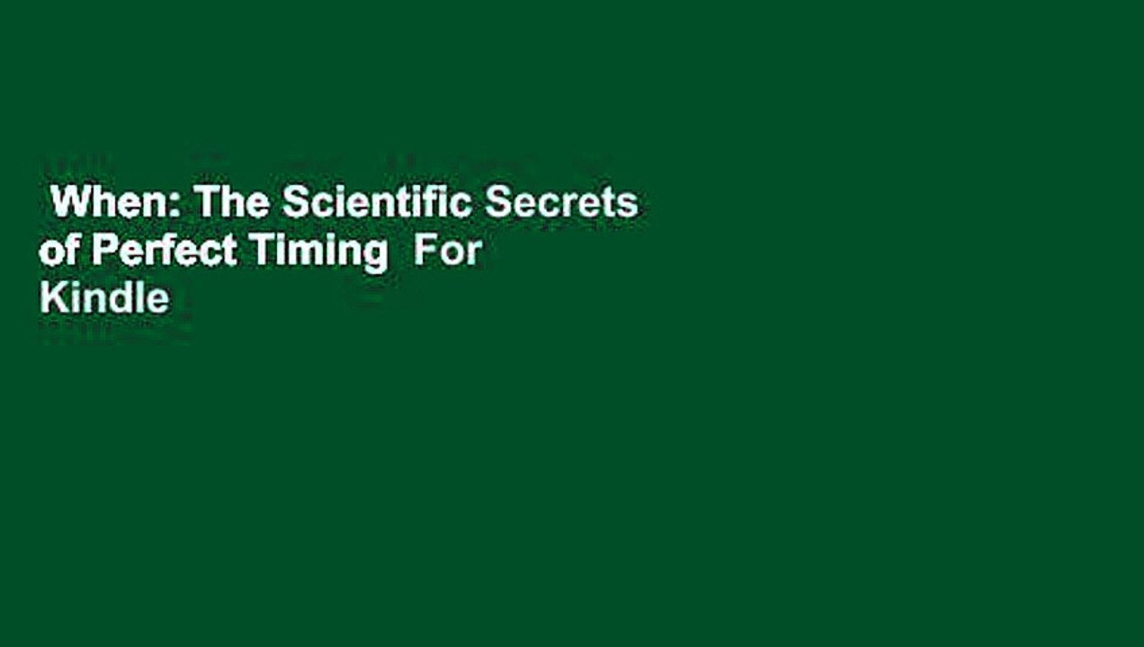 When: The Scientific Secrets of Perfect Timing  For Kindle